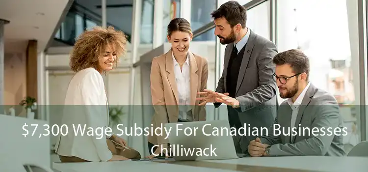 $7,300 Wage Subsidy For Canadian Businesses Chilliwack